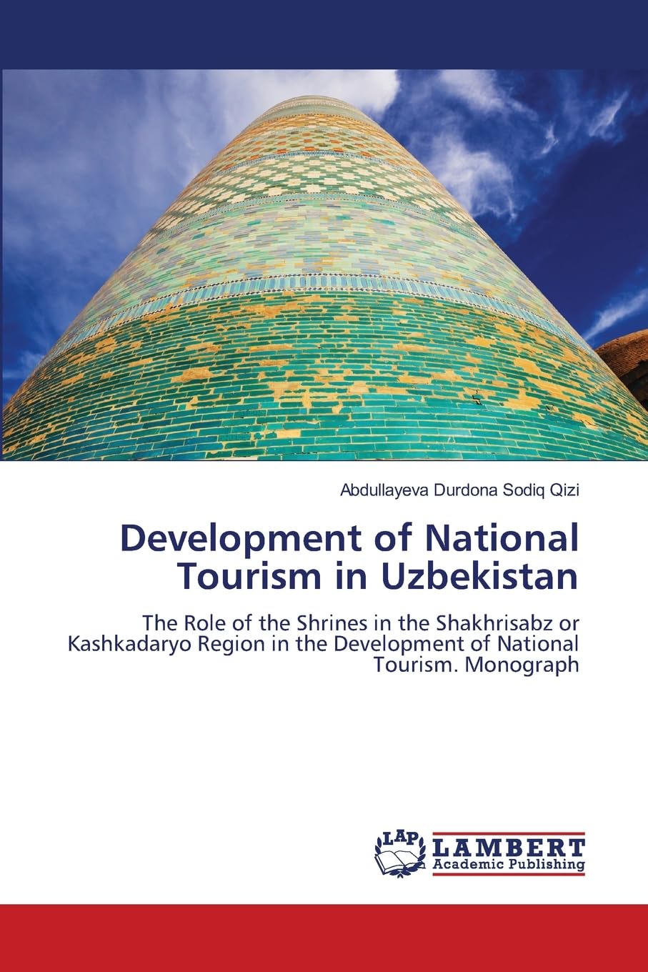 Development of National Tourism in Uzbekistan: The Role of the Shrines in the Shakhrisabz or Kashkadaryo Region in the Development of National Tourism. Monograph