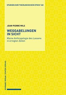 Weggabelungen in Sicht: Kleine Anthropologie des Lassens in erregten Zeiten (Studien zur theologischen Ethik)