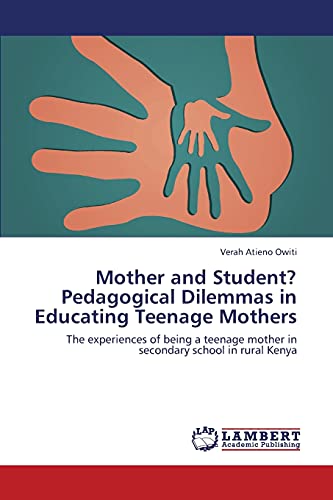 Mother and Student? Pedagogical Dilemmas in Educating Teenage Mothers: The experiences of being a teenage mother in secondary school in rural Kenya