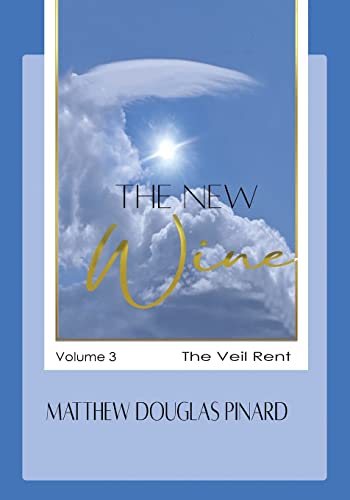 The New Wine: Volume III The Veil Rent