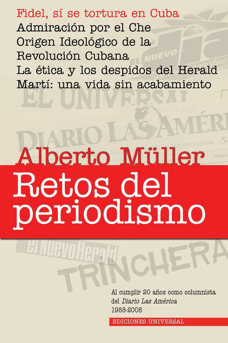 RETOS DEL PERIODISMO. Cuba y Exilio. Memorias 1959-2008, Fidel, sí se tortura en Cuba / Admiracion por el Che / Origen Ideológico de la Revolución ... años como colum (Coleccion Cuba Y Sus Jueces)