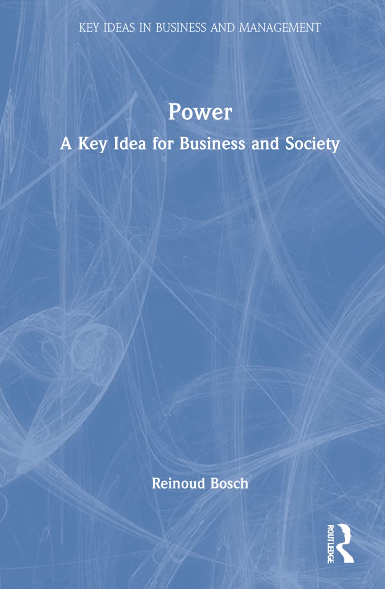 Power: A Key Idea for Business and Society (Key Ideas in Business and Management)