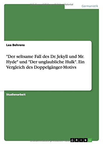 Der seltsame Fall des Dr. Jekyll und Mr. Hyde und Der unglaubliche Hulk. Ein Vergleich des Doppelgänger-Motivs
