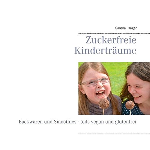 Zuckerfreie Kinderträume: Backwaren und Smoothies - teils vegan und glutenfrei