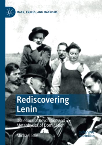 Rediscovering Lenin: Dialectics of Revolution and Metaphysics of Domination (Marx, Engels, and Marxisms)