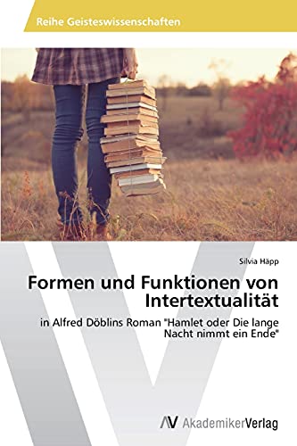 Formen und Funktionen von Intertextualität: in Alfred Döblins Roman Hamlet oder Die lange Nacht nimmt ein Ende