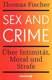 Sex and Crime: Über Intimität, Moral und Strafe