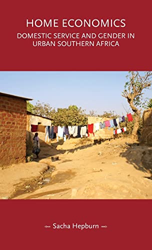 Home economics: Domestic service and gender in urban southern Africa (Gender in History)