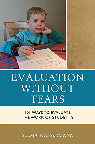 Evaluation without Tears: 101 Ways to Evaluate the Work of Students