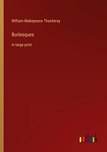 Burlesques: in large print