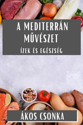 A Mediterrán M¿vészet: Ízek és Egészség