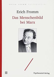 Das Menschenbild bei Marx: Mit den wichtigsten Teilen der Frühschriften von Karl Marx (Erich Fromm psychosozial)