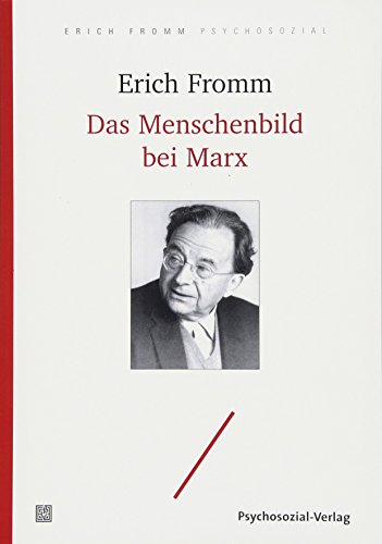 Das Menschenbild bei Marx: Mit den wichtigsten Teilen der Frühschriften von Karl Marx (Erich Fromm psychosozial)