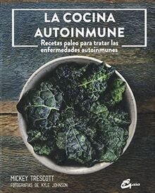 La cocina autoinmune : recetas paleo para tratar las enfermedades autoinmunes (Nutrición y salud)