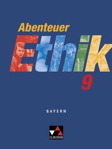 Abenteuer Ethik - Bayern / Abenteuer Ethik 9: Unterrichtswerk für Ethik an Gymnasien