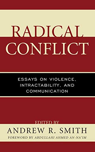 Radical Conflict: Essays on Violence, Intractability, and Communication (Peace and Conflict Studies)