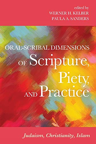 Oral-Scribal Dimensions of Scripture, Piety, and Practice: Judaism, Christianity, Islam