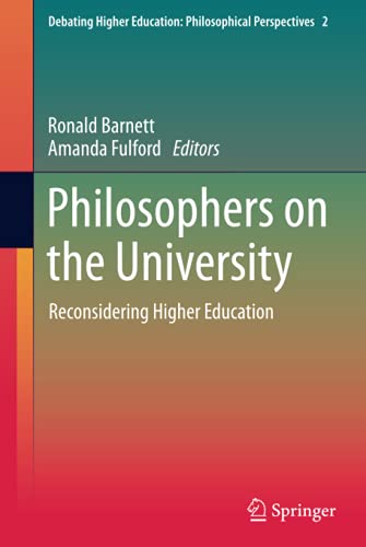 Philosophers on the University: Reconsidering Higher Education (Debating Higher Education: Philosophical Perspectives, 2, Band 2)