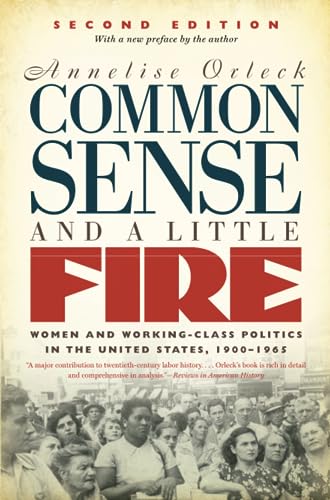 Common Sense and a Little Fire, Second Edition: Women and Working-Class Politics in the United States, 1900-1965 (Gender & American Culture)
