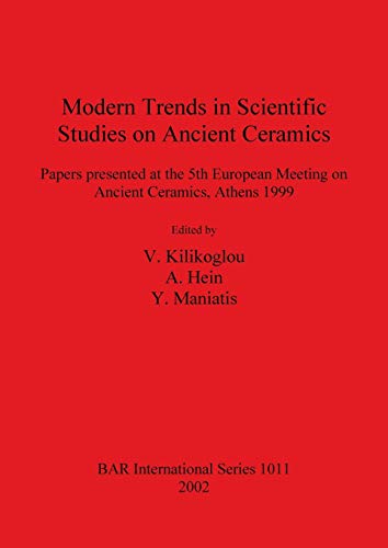 Modern Trends in Scientific Studies on Ancient Ceramics: Papers presented at the 5th European Meeting on Ancient Ceramics, Athens 1999 (British Archaeological Reports British Series, Band 1011)