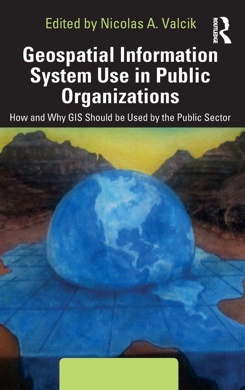 Geospatial Information System Use in Public Organizations: How and Why GIS Should be Used in the Public Sector