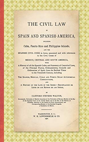 The Civil Law in Spain and Spanish-America: Including Cuba, Puerto Rico and Philippine Islands, and the Spanish Civil Code in force, Annotated and ... Mexico, Central and South America ... (1900)