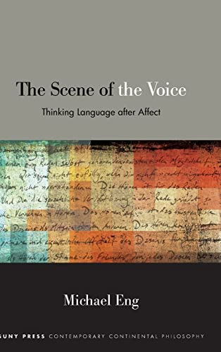 The Scene of the Voice: Thinking Language After Affect (SUNY Series in Contemporary Continental Philosophy)