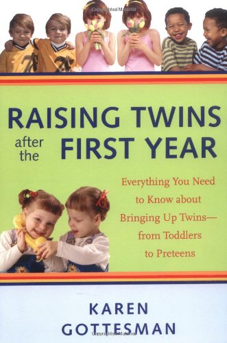 Raising Twins After the First Year: Everything You Need to Know about Bringing Up Twins--From Toddlers to Preteens