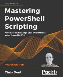 Mastering PowerShell Scripting: Automate and manage your environment using PowerShell 7.1, 4th Edition von Dent, Chris | Buch | Zustand gut