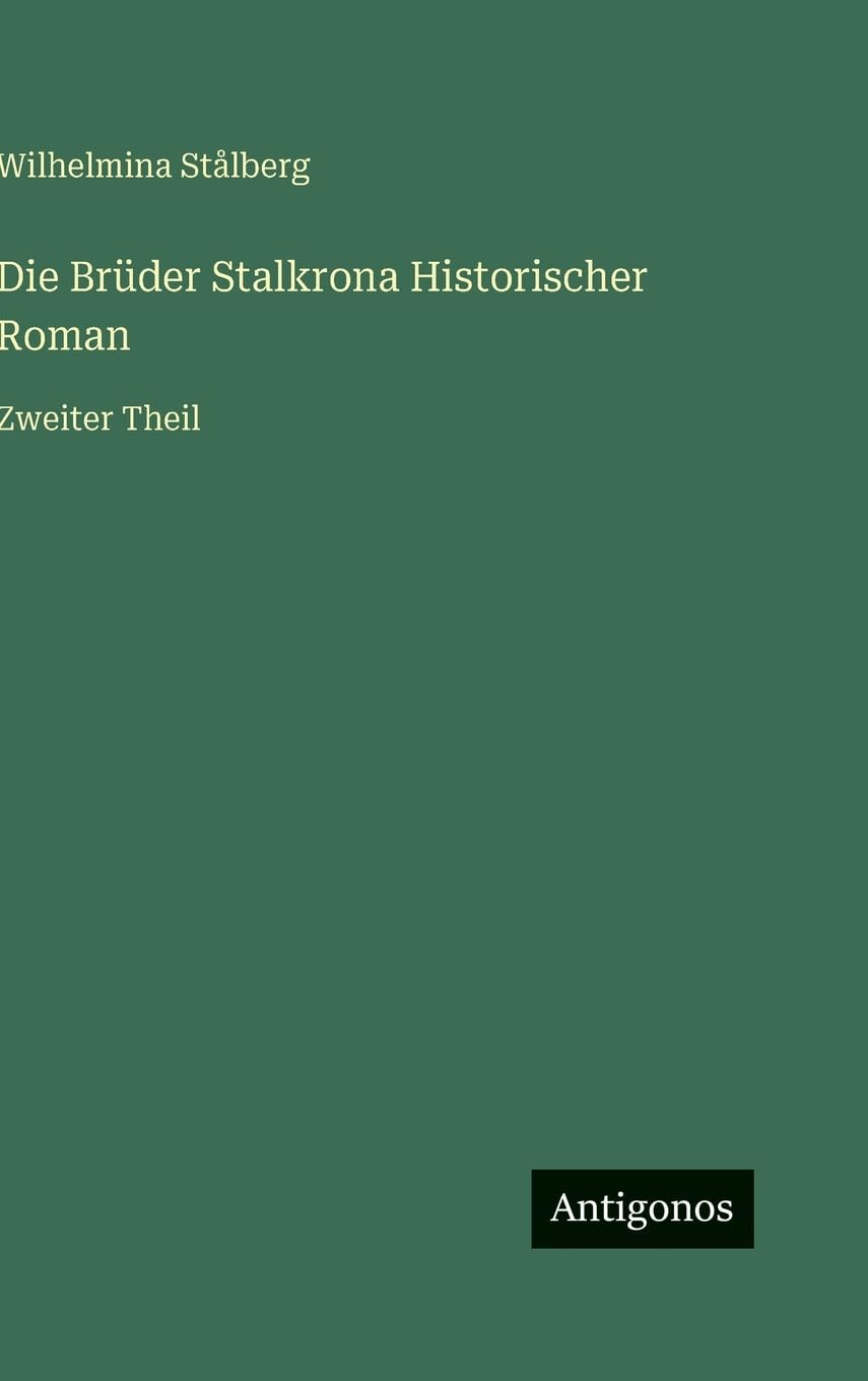 Die Brüder Stalkrona Historischer Roman: Zweiter Theil