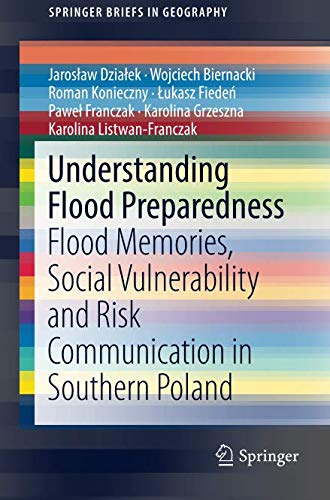 Understanding Flood Preparedness: Flood Memories, Social Vulnerability and Risk Communication in Southern Poland (SpringerBriefs in Geography)