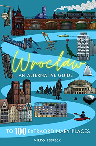Mirko Seebeck Wroclaw, An Alternative Guide To 100 Extraordinary Places