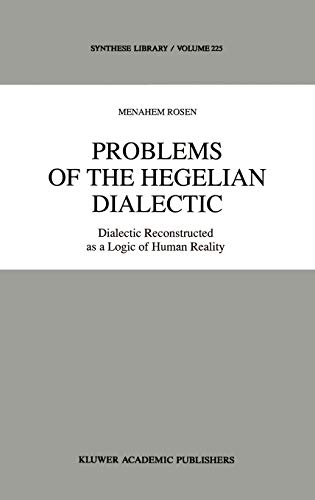 Problems of the Hegelian Dialectic: Dialectic Reconstructed as a Logic of Human Reality (Synthese Library, 225, Band 225)