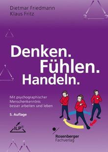 Denken. Fühlen. Handeln: Mit psychographischer Menschenkenntnis besser arbeiten und leben