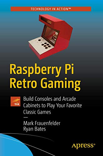 Mark Frauenfelder Raspberry Pi Retro Gaming, Build Consoles And Arcade Cabinets To Play Your Favorite Classic Games