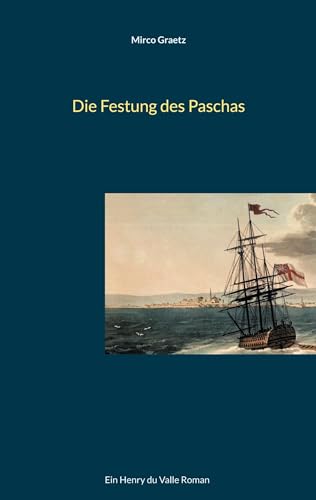 Die Festung des Paschas: Ein Henry du Valle Roman (Henry du Valle-Reihe)