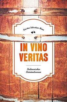 In Vino Veritas: Kulinarischer Kriminalroman (Julius Eichendorff)