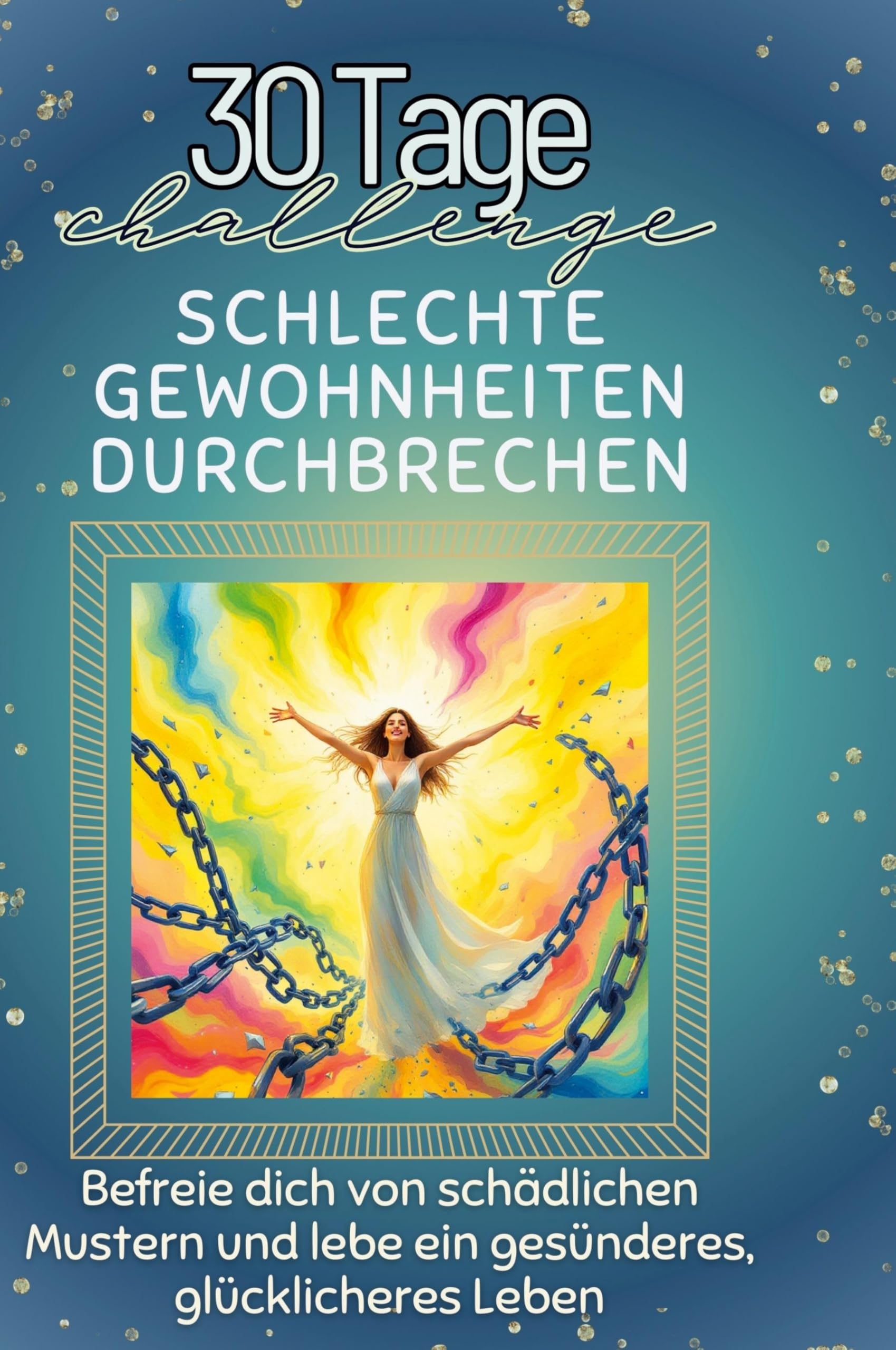 Schlechte Gewohnheiten durchbrechen: Befreie dich von schädlichen Mustern und lebe ein gesünderes, glücklicheres Leben