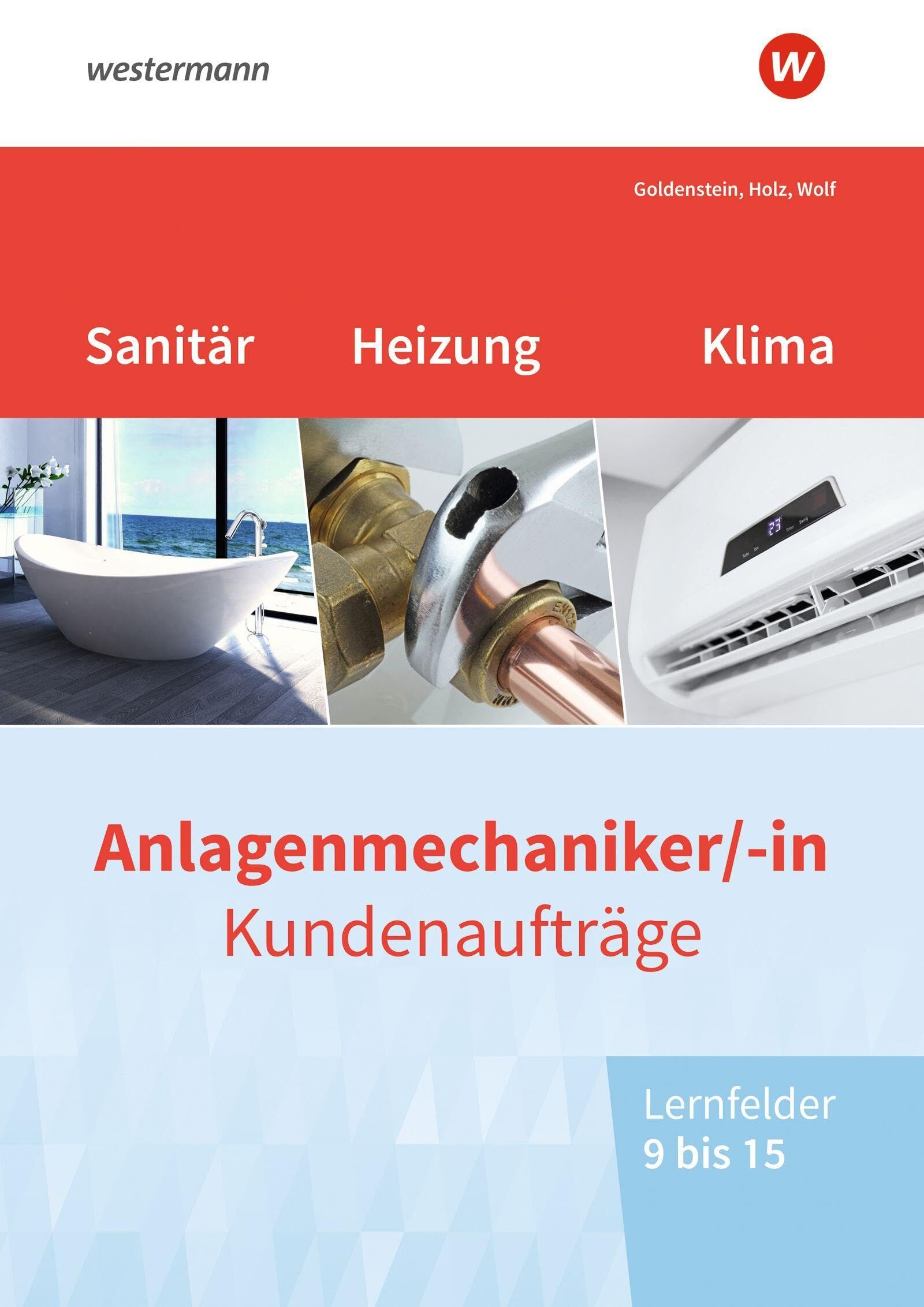 Holz, Thomas: Anlagenmechaniker/-in Sanitär-, Heizungs- und Klimatechnik. Kundenaufträge Lernfelder 9-15 Arbeitsheft