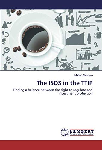 The ISDS in the TTIP: Finding a balance between the right to regulate and investment protection