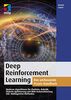 Deep Reinforcement Learning: Das umfassende Praxis-Handbuch. Moderne Algorithmen für Chatbots, Robotik, diskrete Optimierung und Web-Automatisierung inkl. Multiagenten-Methoden (mitp Professional)