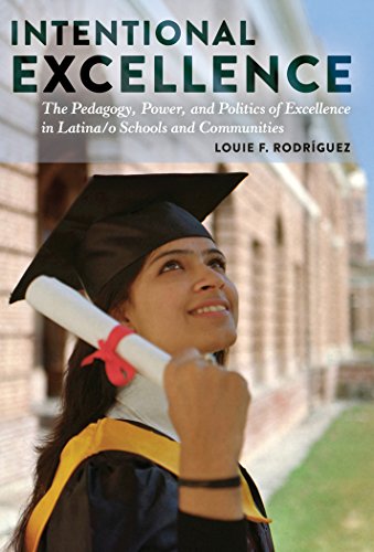 Intentional Excellence: The Pedagogy, Power, and Politics of Excellence in Latina/o Schools and Communities (Critical Studies of Latinos/as in the Americas)