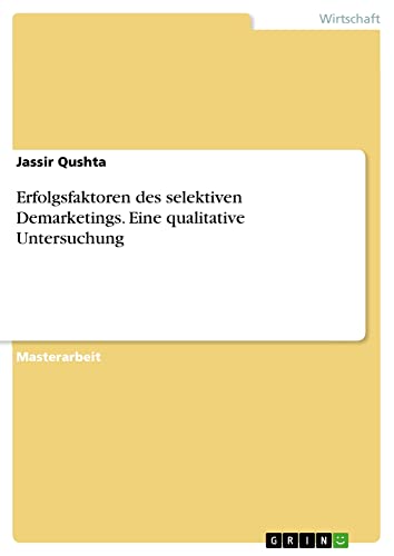 Erfolgsfaktoren des selektiven Demarketings. Eine qualitative Untersuchung: Magisterarbeit