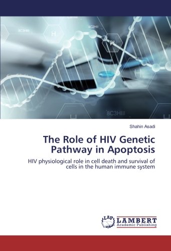 The Role of HIV Genetic Pathway in Apoptosis: HIV physiological role in cell death and survival of cells in the human immune system