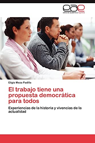 El trabajo tiene una propuesta democrática para todos: Experiencias de la historia y vivencias de la actualidad