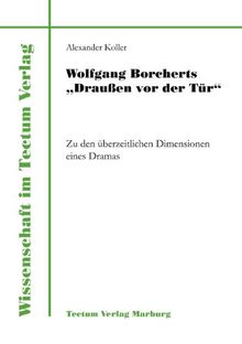 Wolfgang Borcherts "Draußen vor der Tür". Zu den überzeitlichen Dimensionen eines Dramas (Wissenschaft Im Tectum-Verlag)