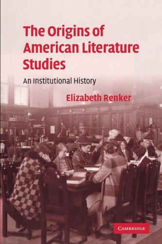 The Origins of American Literature Studies: An Institutional History (Cambridge Studies in American Literature and Culture, Band 154)