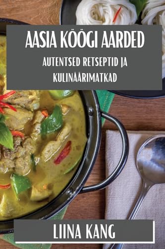 Aasia Köögi Aarded: Autentsed Retseptid ja Kulinäärimatkad