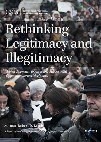 Rethinking Legitimacy and Illegitimacy: A New Approach to Assessing Support and Opposition across Disciplines (CSIS Reports)