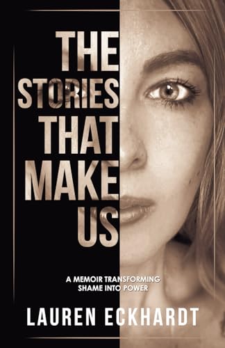 The Stories That Make Us: a memoir transforming shame into power